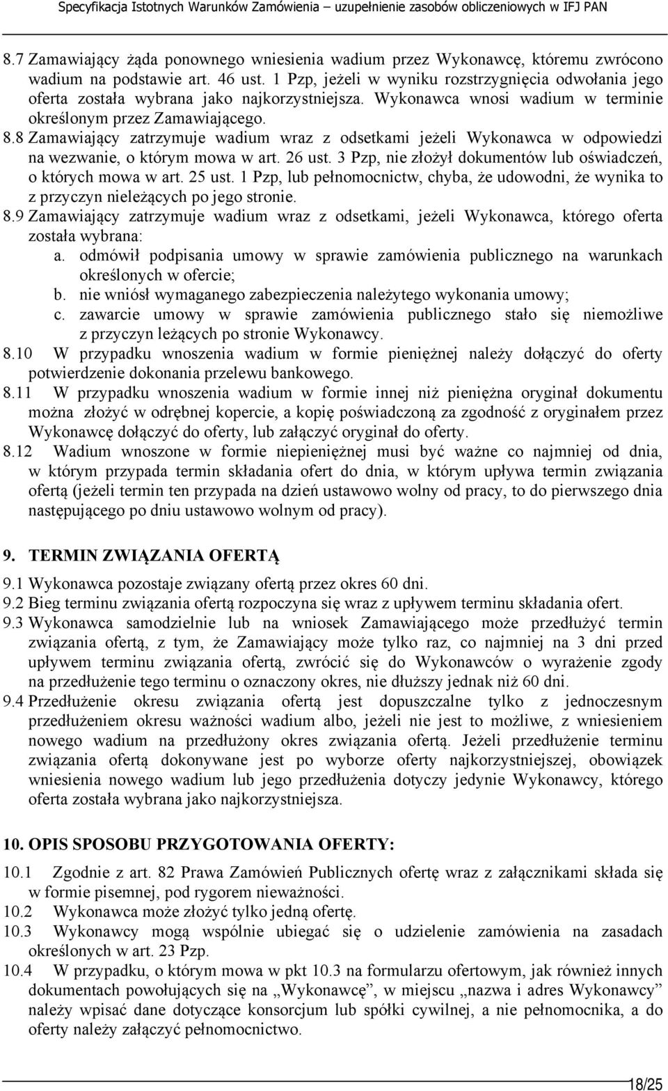 8 Zamawiający zatrzymuje wadium wraz z odsetkami jeżeli Wykonawca w odpowiedzi na wezwanie, o którym mowa w art. 26 ust. 3 Pzp, nie złożył dokumentów lub oświadczeń, o których mowa w art. 25 ust.