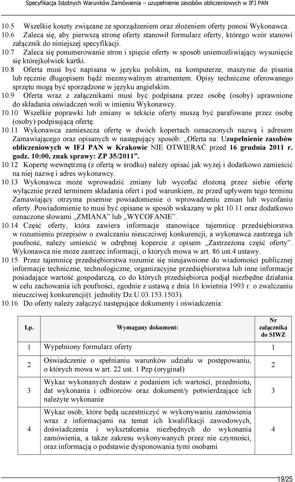 7 Zaleca się ponumerowanie stron i spięcie oferty w sposób uniemożliwiający wysunięcie się którejkolwiek kartki. 10.