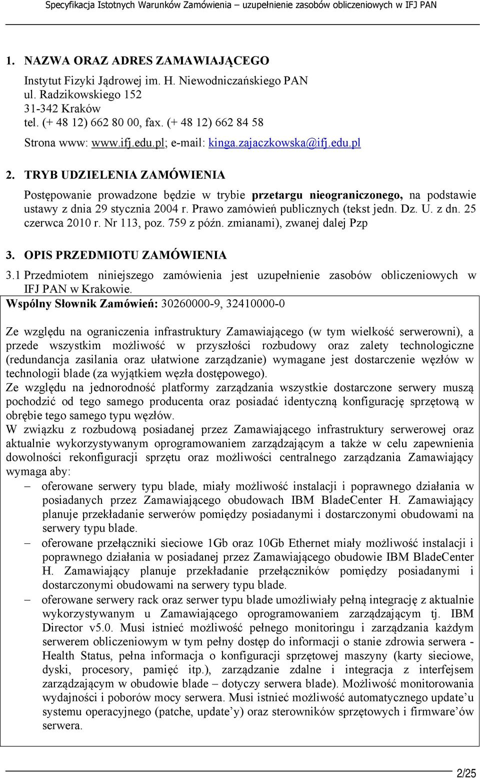 Prawo zamówień publicznych (tekst jedn. Dz. U. z dn. 25 czerwca 2010 r. Nr 113, poz. 759 z późn. zmianami), zwanej dalej Pzp 3. OPIS PRZEDMIOTU ZAMÓWIENIA 3.