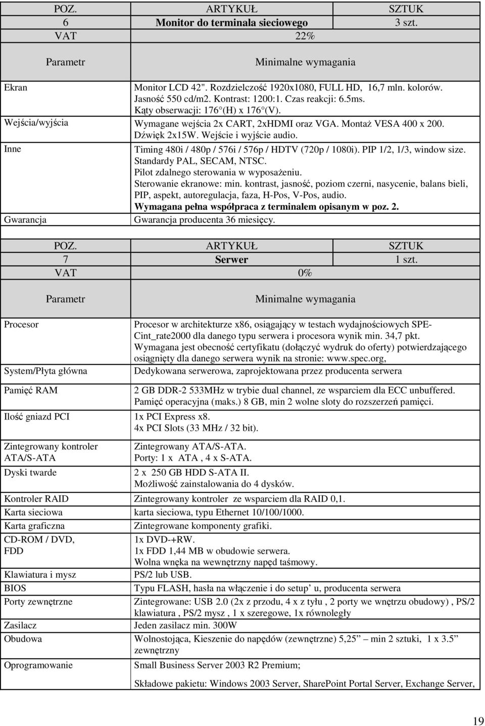 Inne Timing 480i / 480p / 576i / 576p / HDTV (720p / 1080i). PIP 1/2, 1/3, window size. Standardy PAL, SECAM, NTSC. Pilot zdalnego sterowania w wyposaŝeniu. Sterowanie ekranowe: min.