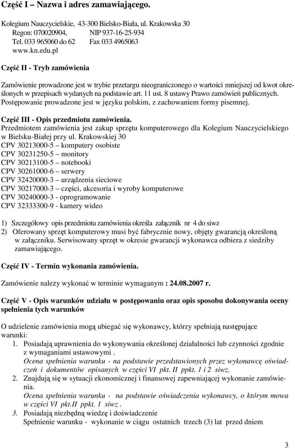 8 ustawy Prawo zamówień publicznych. Postępowanie prowadzone jest w języku polskim, z zachowaniem formy pisemnej. Część III - Opis przedmiotu zamówienia.