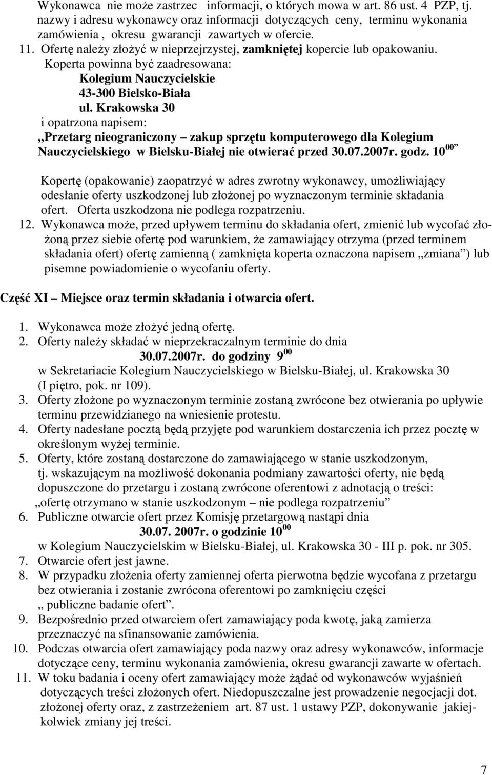 Ofertę naleŝy złoŝyć w nieprzejrzystej, zamkniętej kopercie lub opakowaniu. Koperta powinna być zaadresowana: Kolegium Nauczycielskie 43-300 Bielsko-Biała ul.