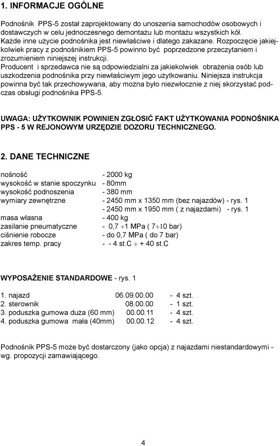 Producent i sprzedawca nie s¹ odpowiedzialni za jakiekolwiek obra enia osób lub uszkodzenia podnoœnika przy niew³aœciwym jego u ytkowaniu.