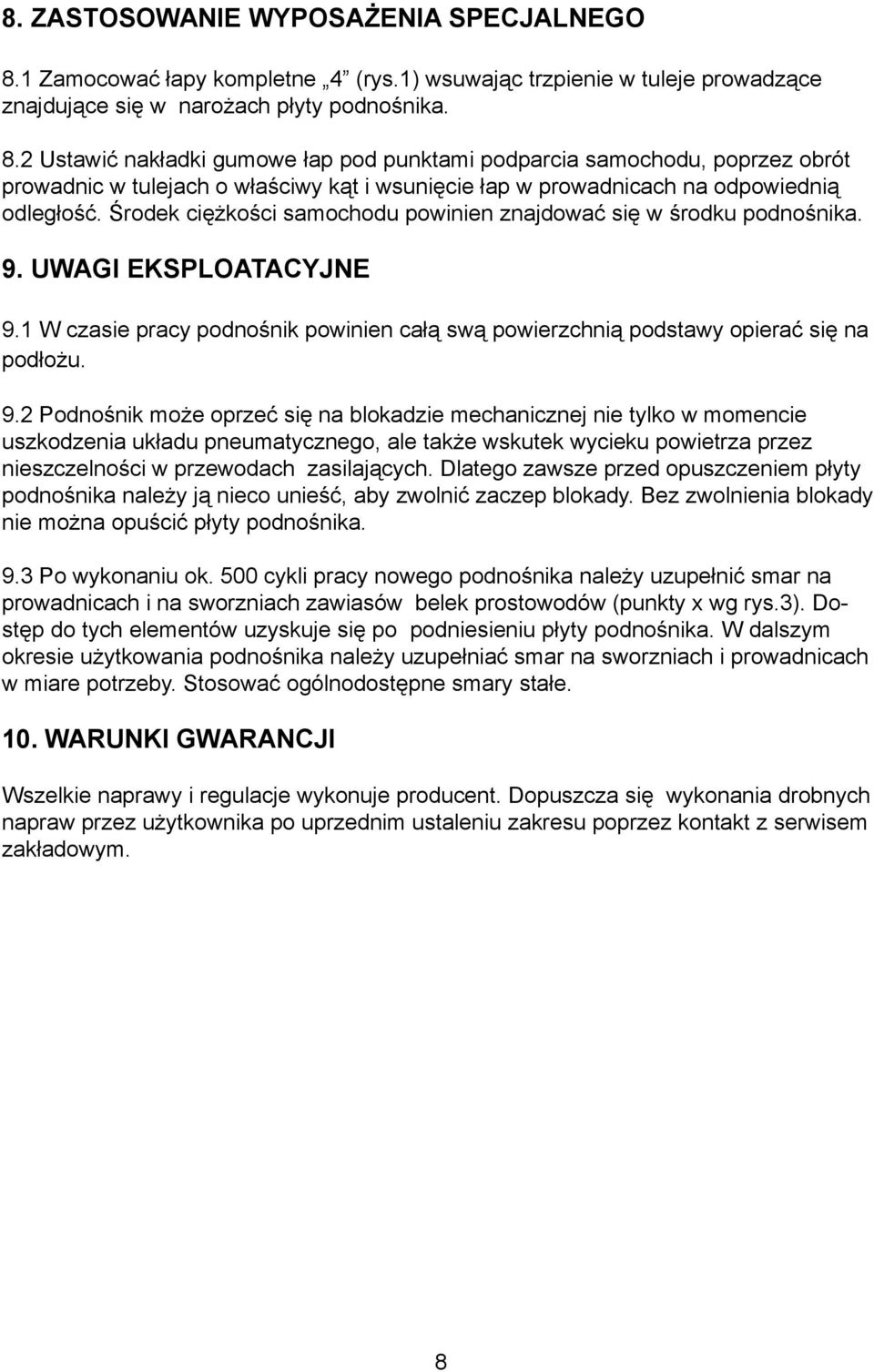 2 Ustawiæ nak³adki gumowe ³ap pod punktami podparcia samochodu, poprzez obrót prowadnic w tulejach o w³aœciwy k¹t i wsuniêcie ³ap w prowadnicach na odpowiedni¹ odleg³oœæ.