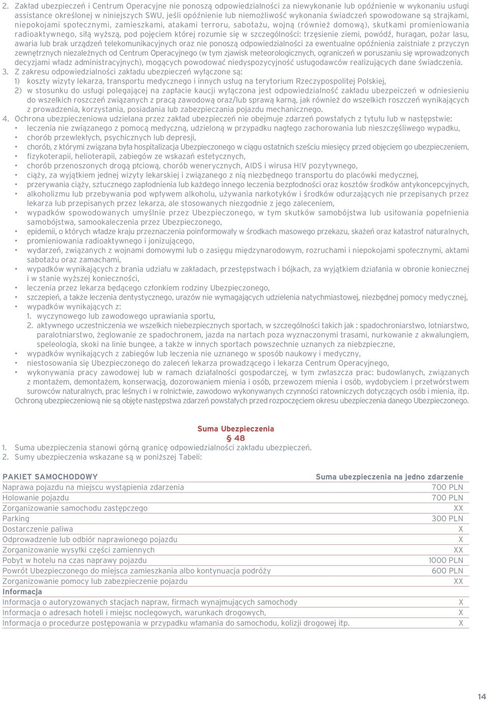 której rozumie si w szczególnoêci: trz sienie ziemi, powódê, huragan, po ar lasu, awaria lub brak urzàdzeƒ telekomunikacyjnych oraz nie ponoszà odpowiedzialnoêci za ewentualne opóênienia zaistnia e z