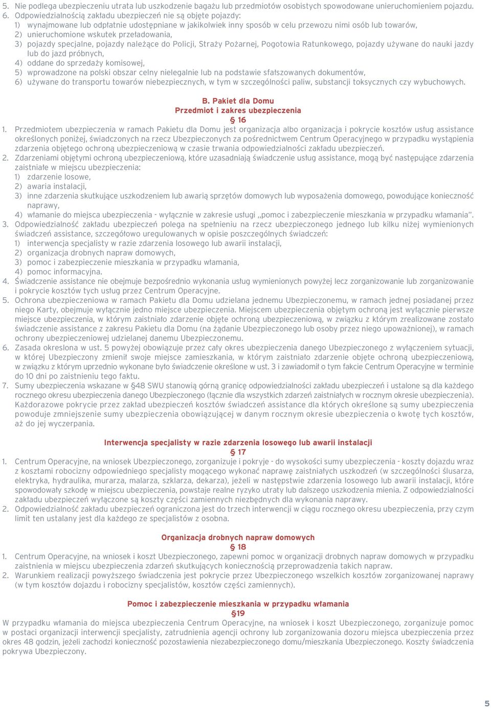 adowania, 3) pojazdy specjalne, pojazdy nale àce do Policji, Stra y Po arnej, Pogotowia Ratunkowego, pojazdy u ywane do nauki jazdy lub do jazd próbnych, 4) oddane do sprzeda y komisowej, 5)