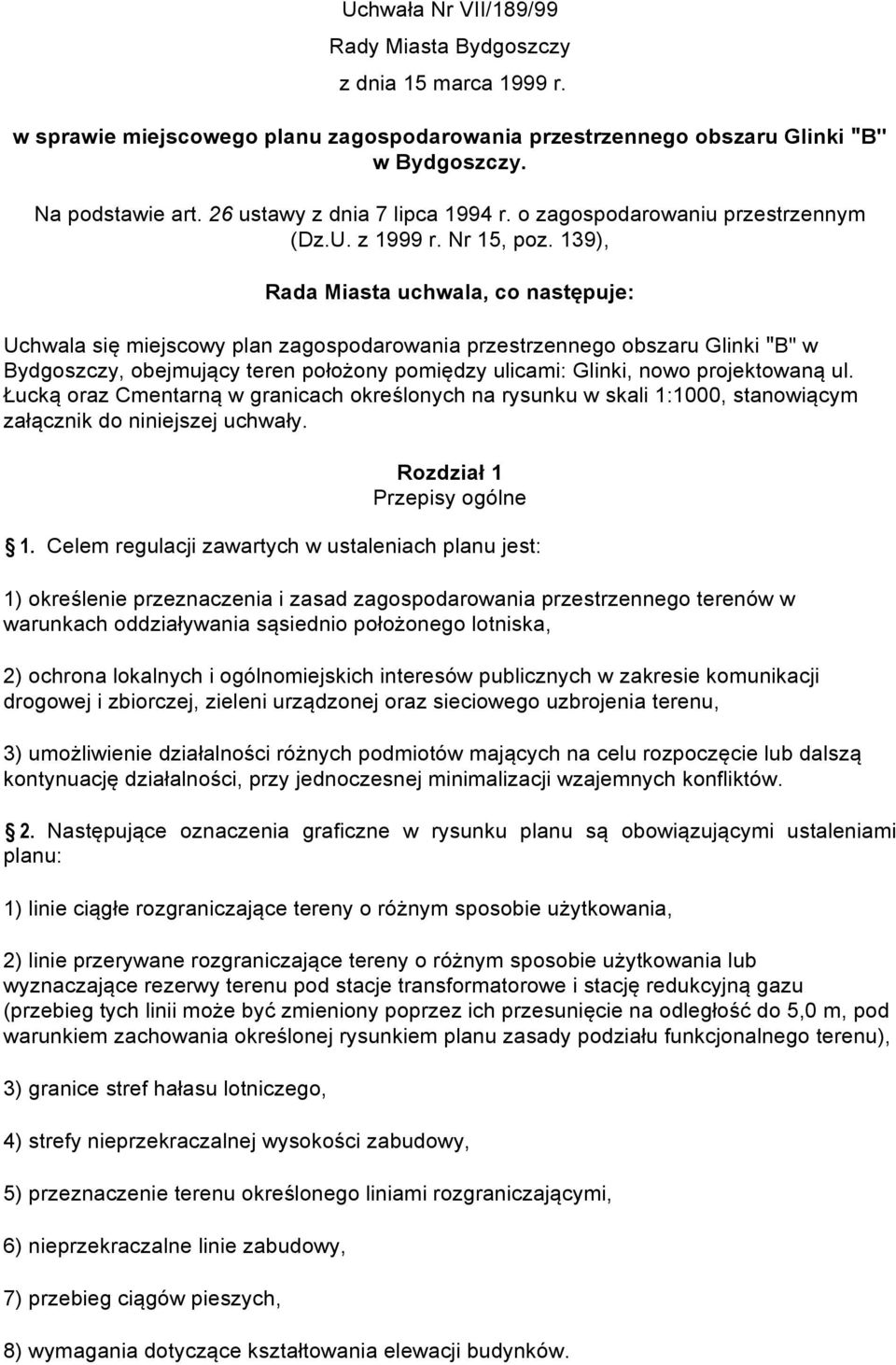 139), Rada Miasta uchwala, co następuje: Uchwala się miejscowy plan zagospodarowania przestrzennego obszaru Glinki "B" w Bydgoszczy, obejmujący teren położony pomiędzy ulicami: Glinki, nowo