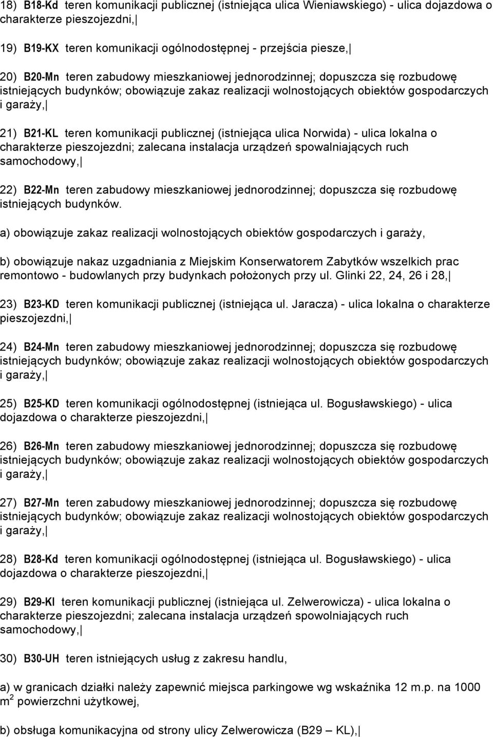 urządzeń spowalniających ruch samochodowy, 22) B22-Mn teren zabudowy mieszkaniowej jednorodzinnej; dopuszcza się rozbudowę istniejących budynków.