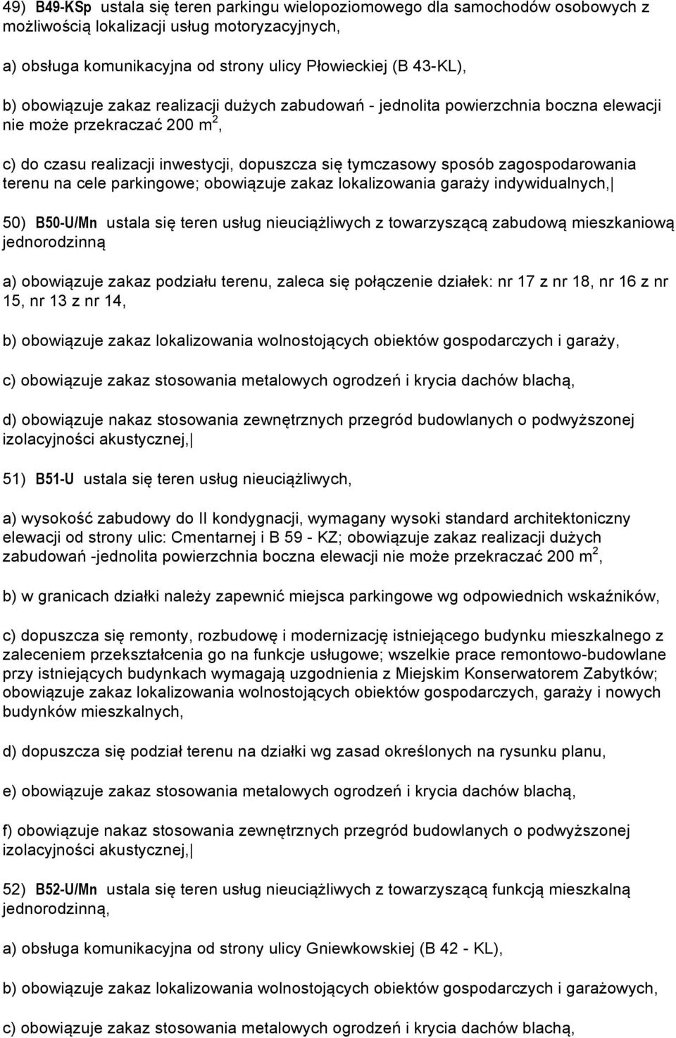 terenu na cele parkingowe; obowiązuje zakaz lokalizowania garaży indywidualnych, 50) B50-U/Mn ustala się teren usług nieuciążliwych z towarzyszącą zabudową mieszkaniową jednorodzinną a) obowiązuje