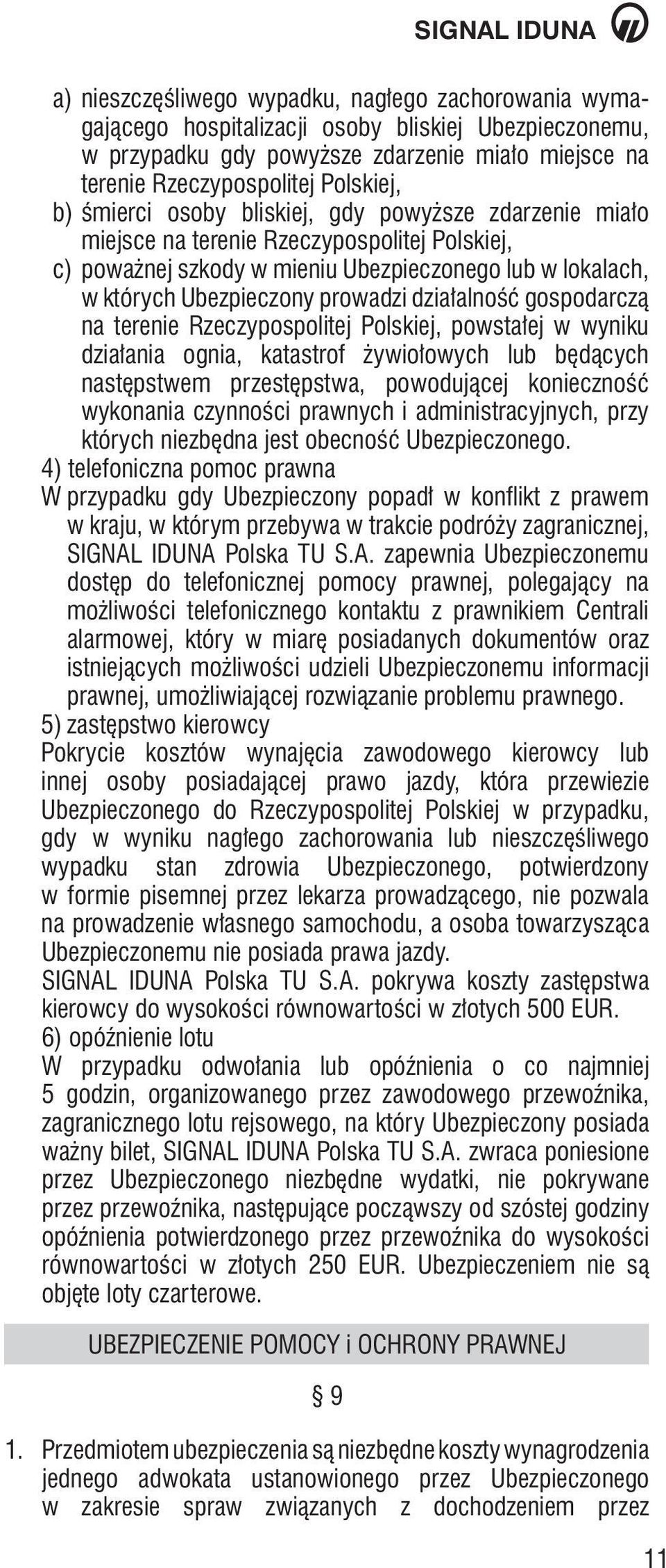 działalność gospodarczą na terenie Rzeczypospolitej Polskiej, powstałej w wyniku działania ognia, katastrof żywiołowych lub będących następstwem przestępstwa, powodującej konieczność wykonania