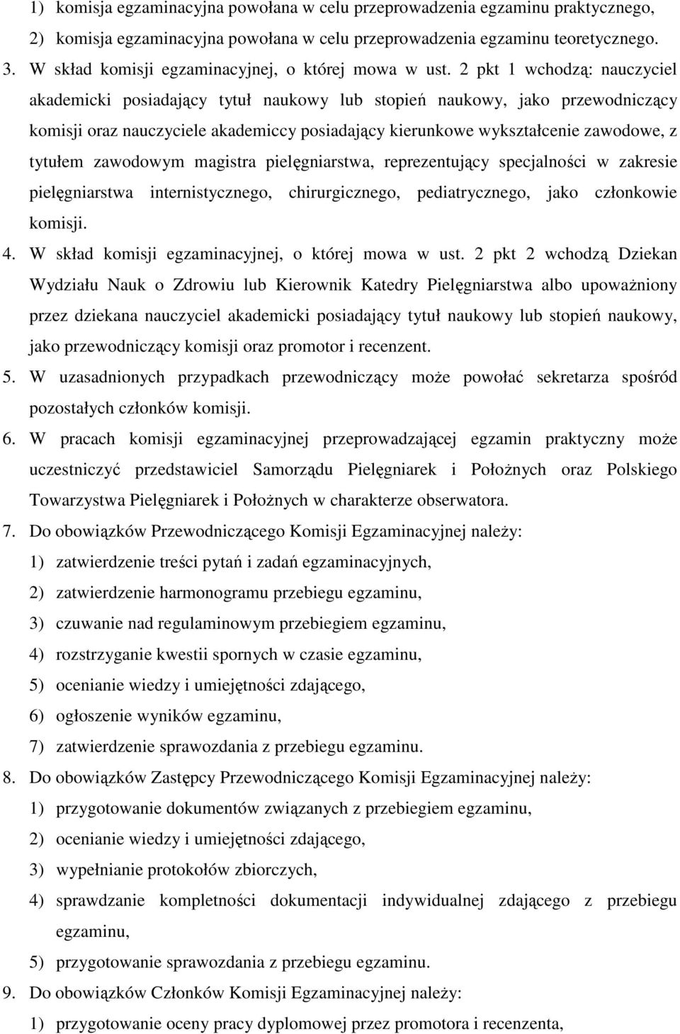 2 pkt 1 wchodzą: nauczyciel akademicki posiadający tytuł naukowy lub stopień naukowy, jako przewodniczący komisji oraz nauczyciele akademiccy posiadający kierunkowe wykształcenie zawodowe, z tytułem