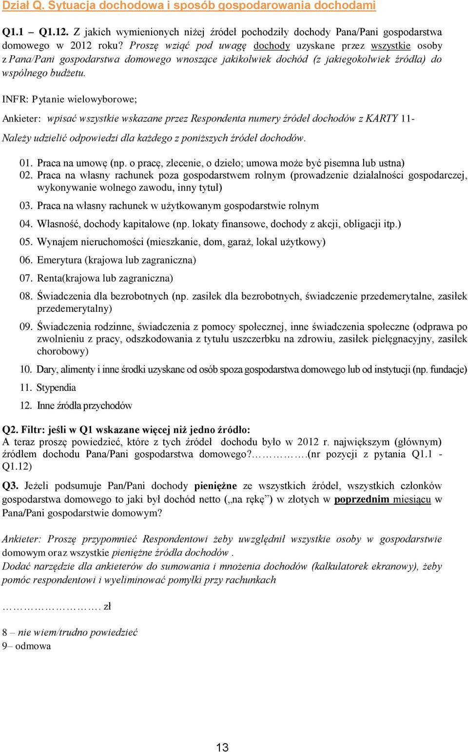 INFR: Pytanie wielowyborowe; Ankieter: wpisać wszystkie wskazane przez Respondenta numery źródeł dochodów z KARTY 11- Należy udzielić odpowiedzi dla każdego z poniższych źródeł dochodów. 01.