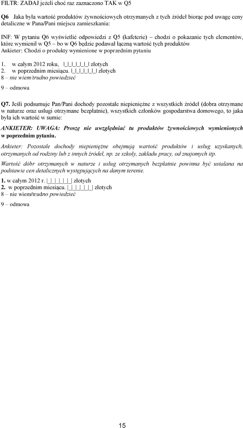 poprzednim pytaniu 1. w całym 2012 roku, _ _ _ _ _ _ złotych 2. w poprzednim miesiącu. _ _ _ _ _ _ złotych 8 nie wiem/trudno powiedzieć 9 odmowa Q7.