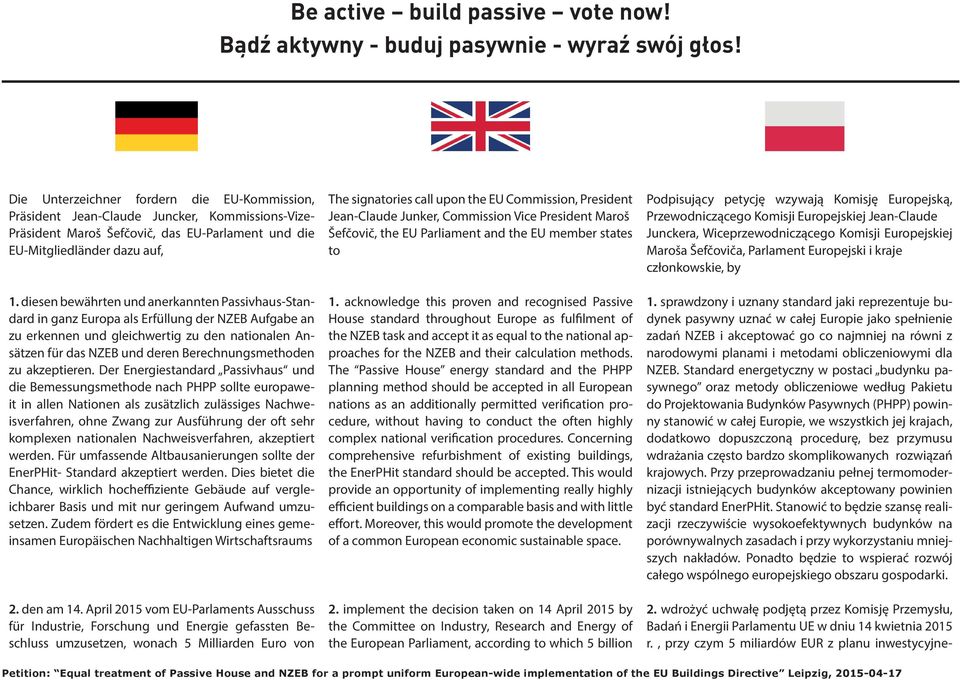 diesen bewährten und anerkannten Passivhaus-Standard in ganz Europa als Erfüllung der NZEB Aufgabe an zu erkennen und gleichwertig zu den nationalen Ansätzen für das NZEB und deren