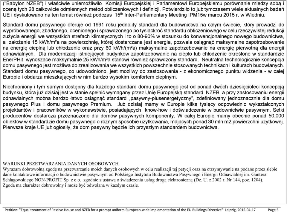 Standard domu pasywnego oferuje od 1991 roku jednolity standard dla budownictwa na całym świecie, który prowadzi do wypróbowanego, zbadanego, ocenionego i sprawdzonego po tysiąckroć standardu