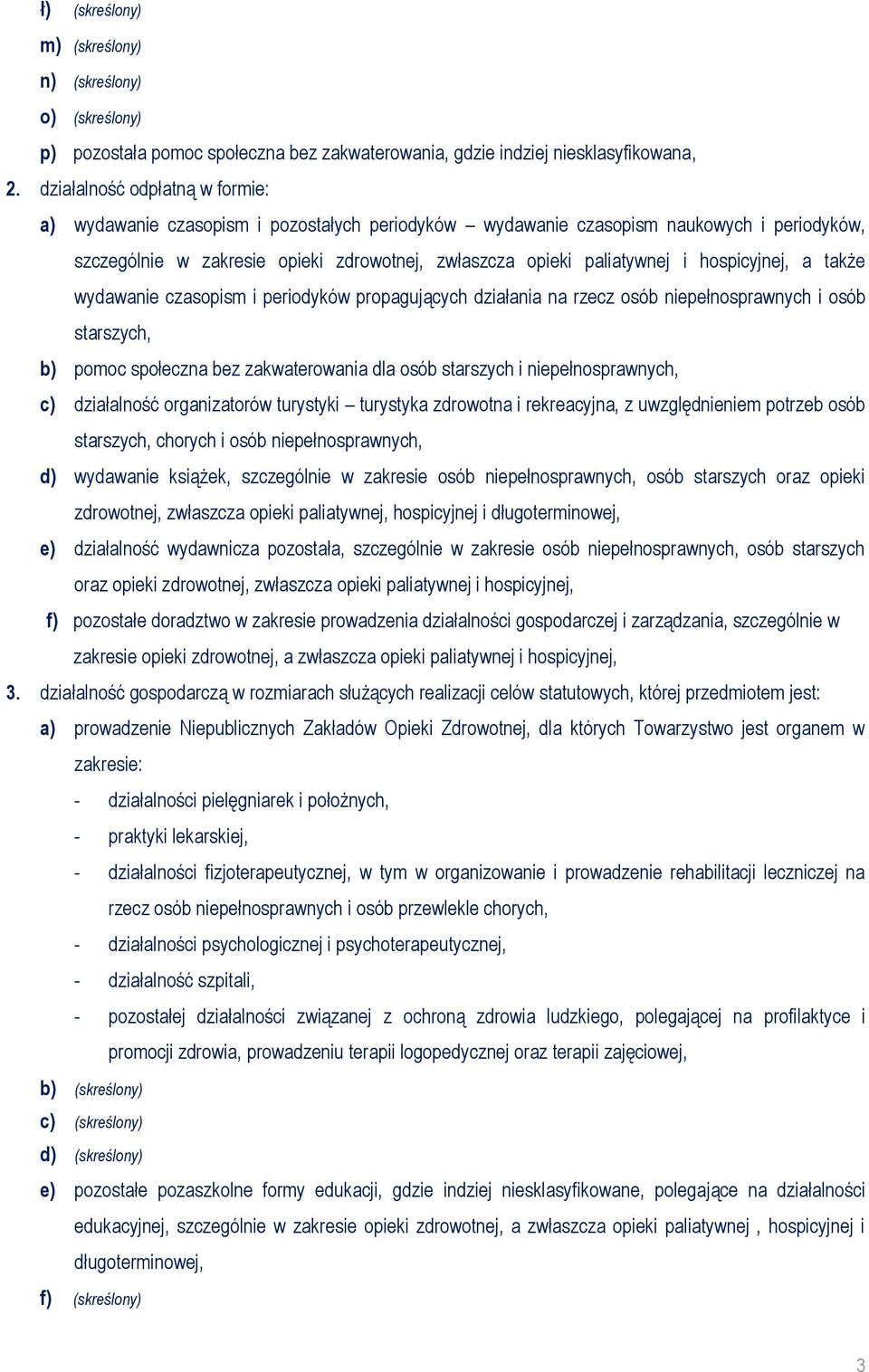 hospicyjnej, a także wydawanie czasopism i periodyków propagujących działania na rzecz osób niepełnosprawnych i osób starszych, b) pomoc społeczna bez zakwaterowania dla osób starszych i