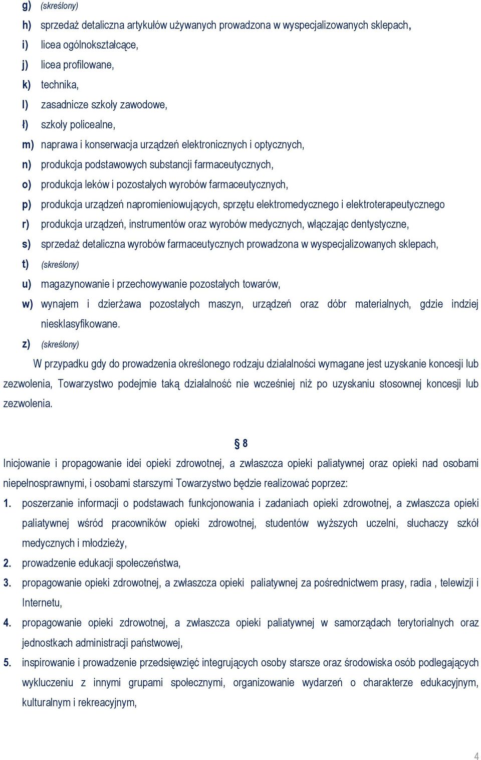 produkcja urządzeń napromieniowujących, sprzętu elektromedycznego i elektroterapeutycznego r) produkcja urządzeń, instrumentów oraz wyrobów medycznych, włączając dentystyczne, s) sprzedaż detaliczna