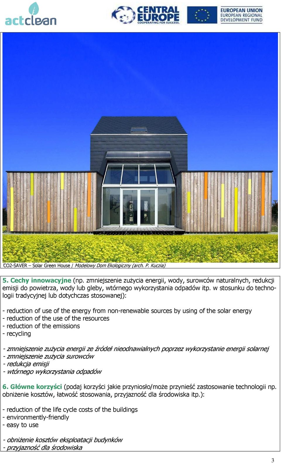 w stosunku do technologii tradycyjnej lub dotychczas stosowanej): - reduction of use of the energy from non-renewable sources by using of the solar energy - reduction of the use of the resources -