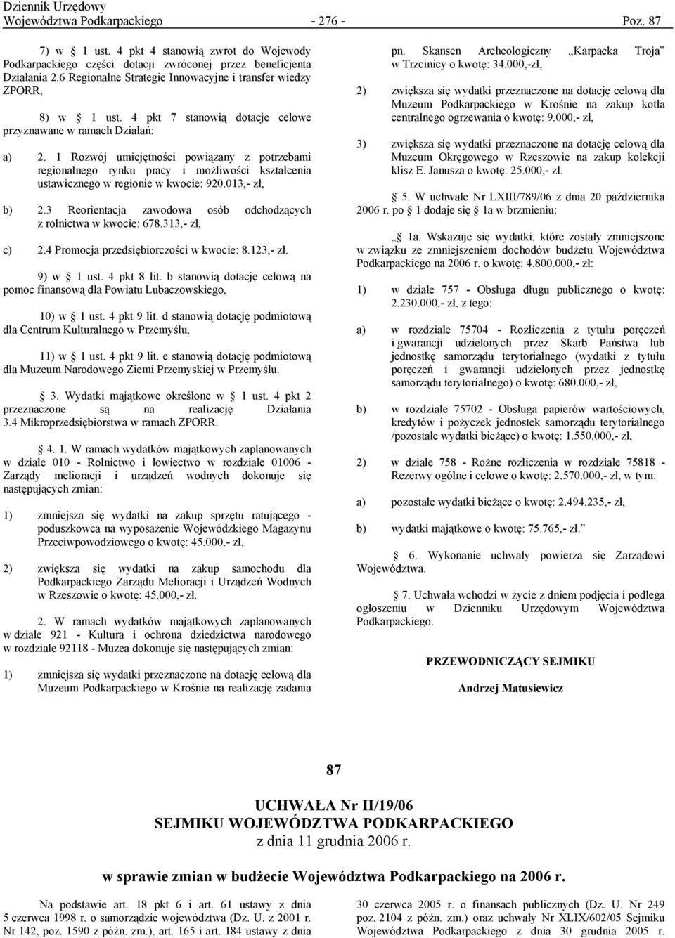 1 Rozwój umiejętności powiązany z potrzebami regionalnego rynku pracy i możliwości kształcenia ustawicznego w regionie w kwocie: 920.013,- zł, b) 2.