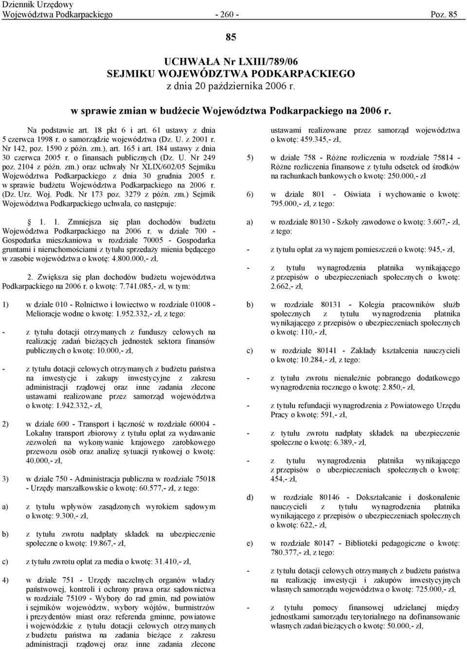 o finansach publicznych (Dz. U. Nr 249 poz. 2104 z późn. zm.) oraz uchwały Nr XLIX/602/05 Sejmiku Województwa Podkarpackiego z dnia 30 grudnia 2005 r.