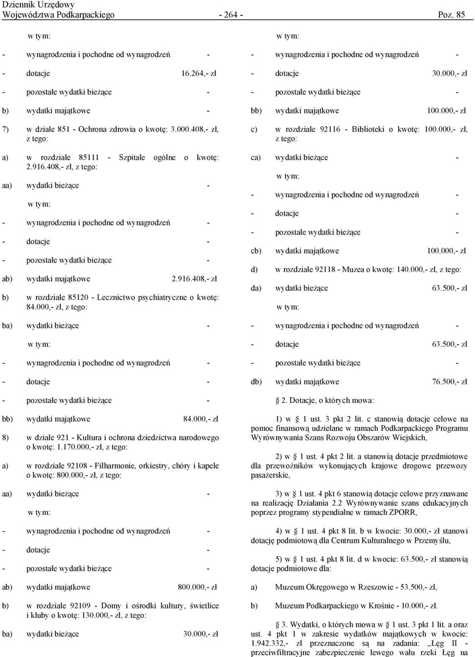 000,- zł, z tego: ba) wydatki bieżące - - dotacje - - pozostałe wydatki bieżące - bb) wydatki majątkowe 84.000,- zł 8) w dziale 921 - Kultura i ochrona dziedzictwa narodowego o kwotę: 1.170.