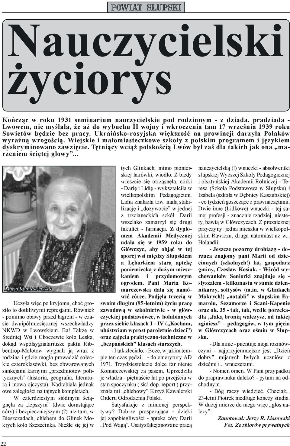 Tętniący wciąż polskością Lwów był zaś dla takich jak ona marzeniem ściętej głowy... Maria Komarczewska Uczyła więc po kryjomu, choć groziło to dotkliwymi represjami.