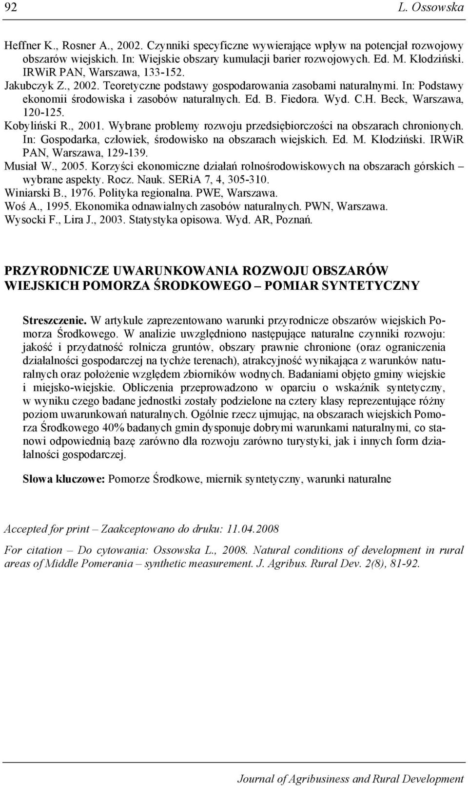 Beck, Warszawa, 120-125. Kobyliński R., 2001. Wybrane problemy rozwoju przedsiębiorczości na obszarach chronionych. In: Gospodarka, człowiek, środowisko na obszarach wiejskich. Ed. M. Kłodziński.