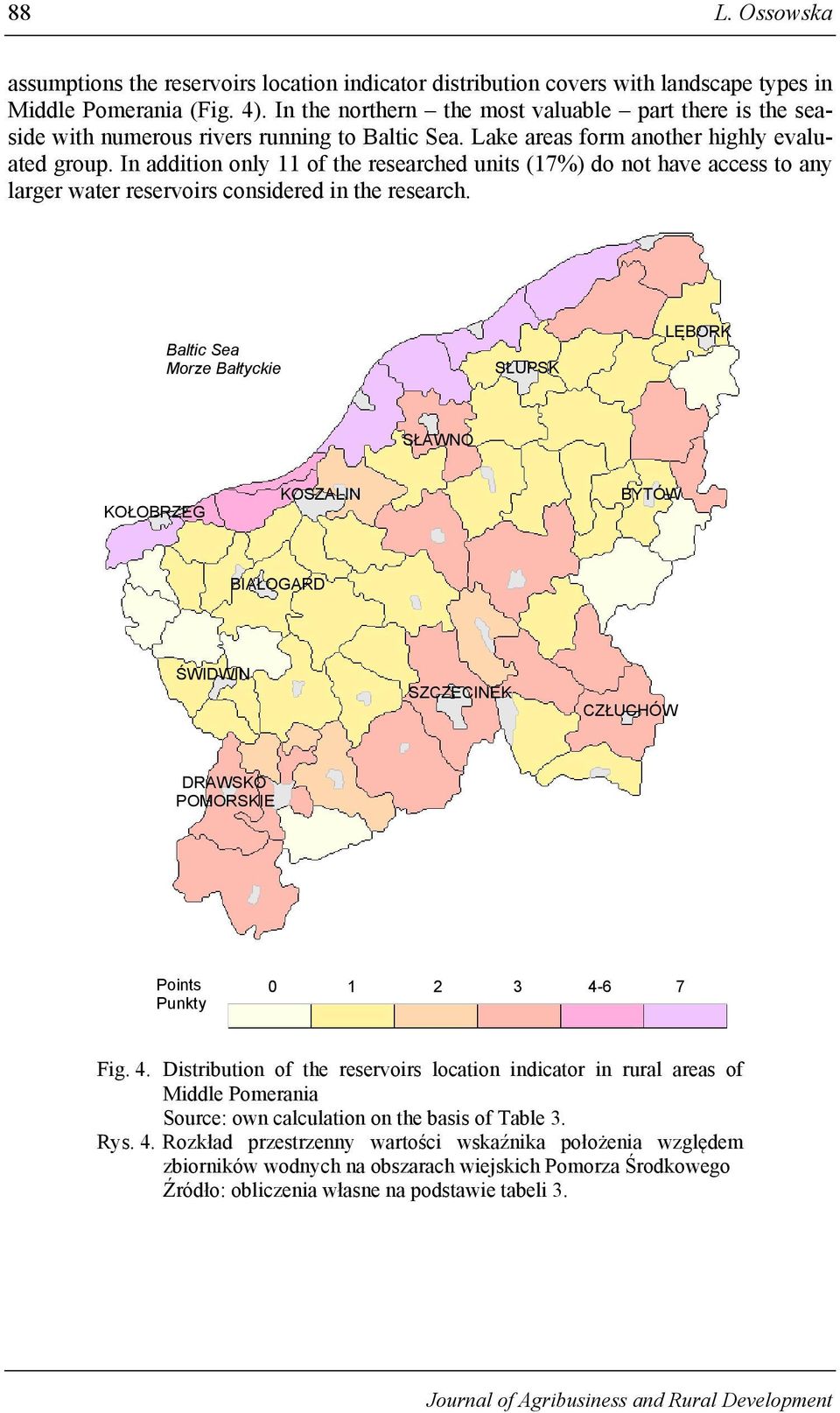 In addition only 11 of the researched units (17%) do not have access to any larger water reservoirs considered in the research.