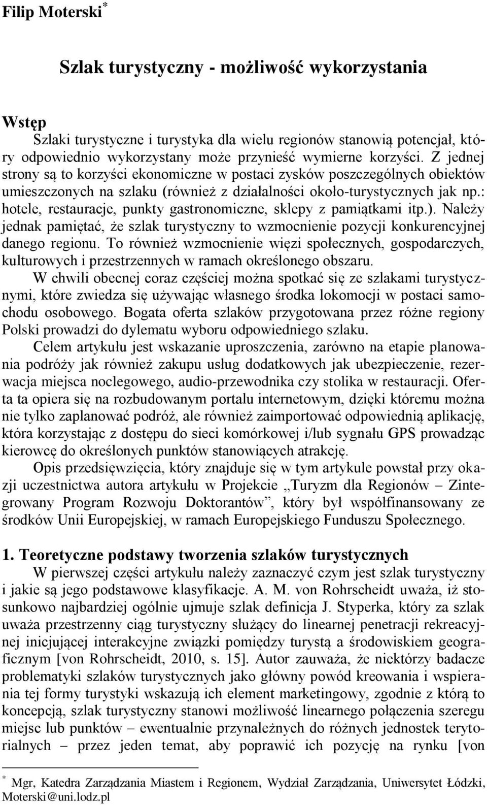 : hotele, restauracje, punkty gastronomiczne, sklepy z pamiątkami itp.). Należy jednak pamiętać, że szlak turystyczny to wzmocnienie pozycji konkurencyjnej danego regionu.