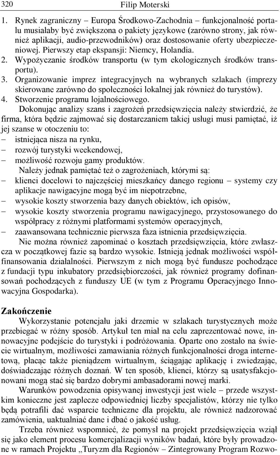 ubezpieczeniowej. Pierwszy etap ekspansji: Niemcy, Holandia. 2. Wypożyczanie środków transportu (w tym ekologicznych środków transportu). 3.