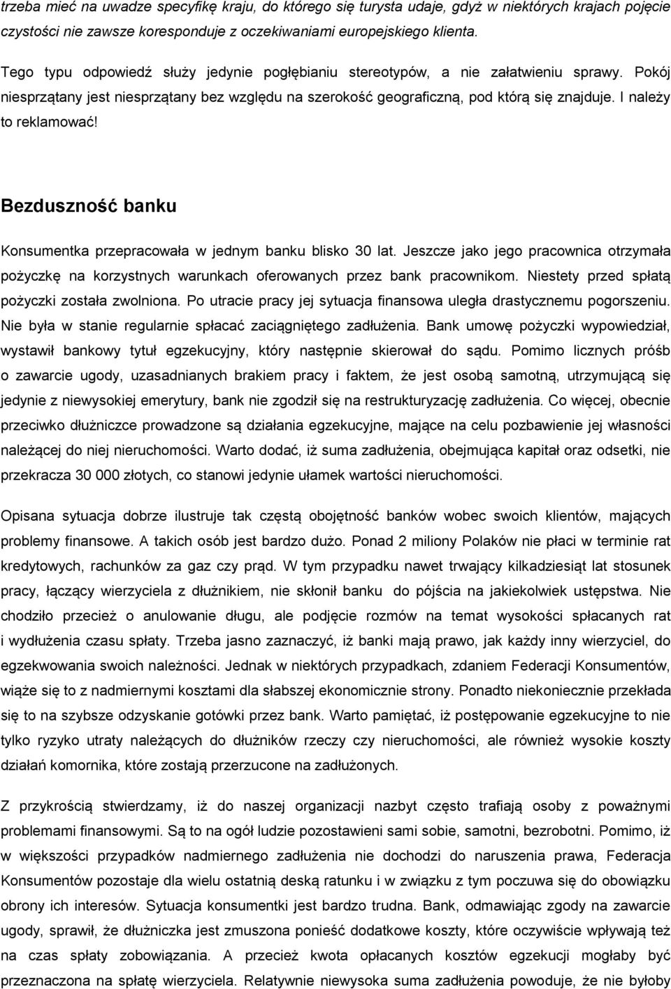 I należy to reklamować! Bezduszność banku Konsumentka przepracowała w jednym banku blisko 30 lat.