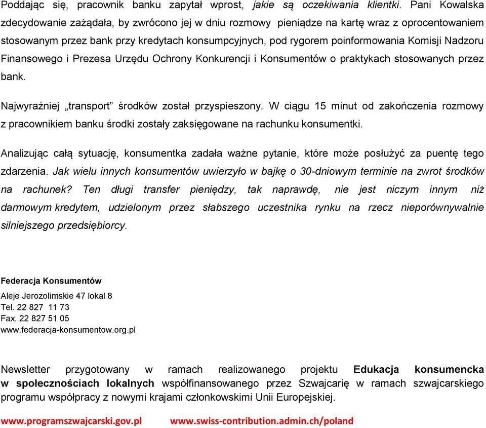 Nadzoru Finansowego i Prezesa Urzędu Ochrony Konkurencji i Konsumentów o praktykach stosowanych przez bank. Najwyraźniej transport środków został przyspieszony.