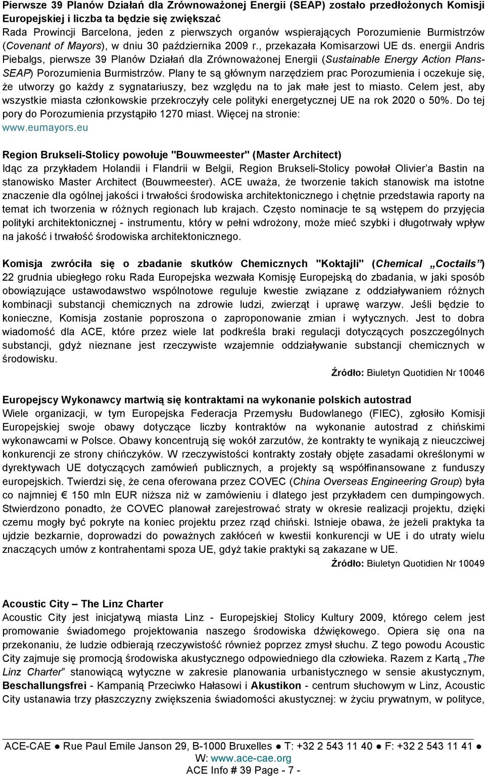 energii Andris Piebalgs, pierwsze 39 Planów Działań dla ZrównowaŜonej Energii (Sustainable Energy Action Plans- SEAP) Porozumienia Burmistrzów.