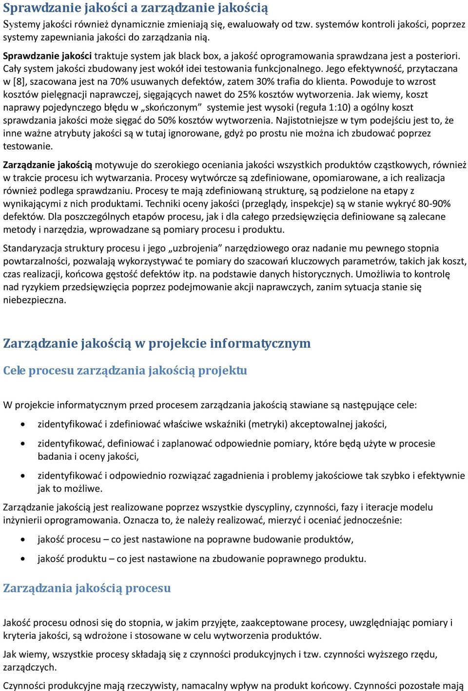 Jeg efektywnśd, przytaczana w *8+, szacwana jest na 70% usuwanych defektów, zatem 30% trafia d klienta. Pwduje t wzrst ksztów pielęgnacji naprawczej, sięgających nawet d 25% ksztów wytwrzenia.