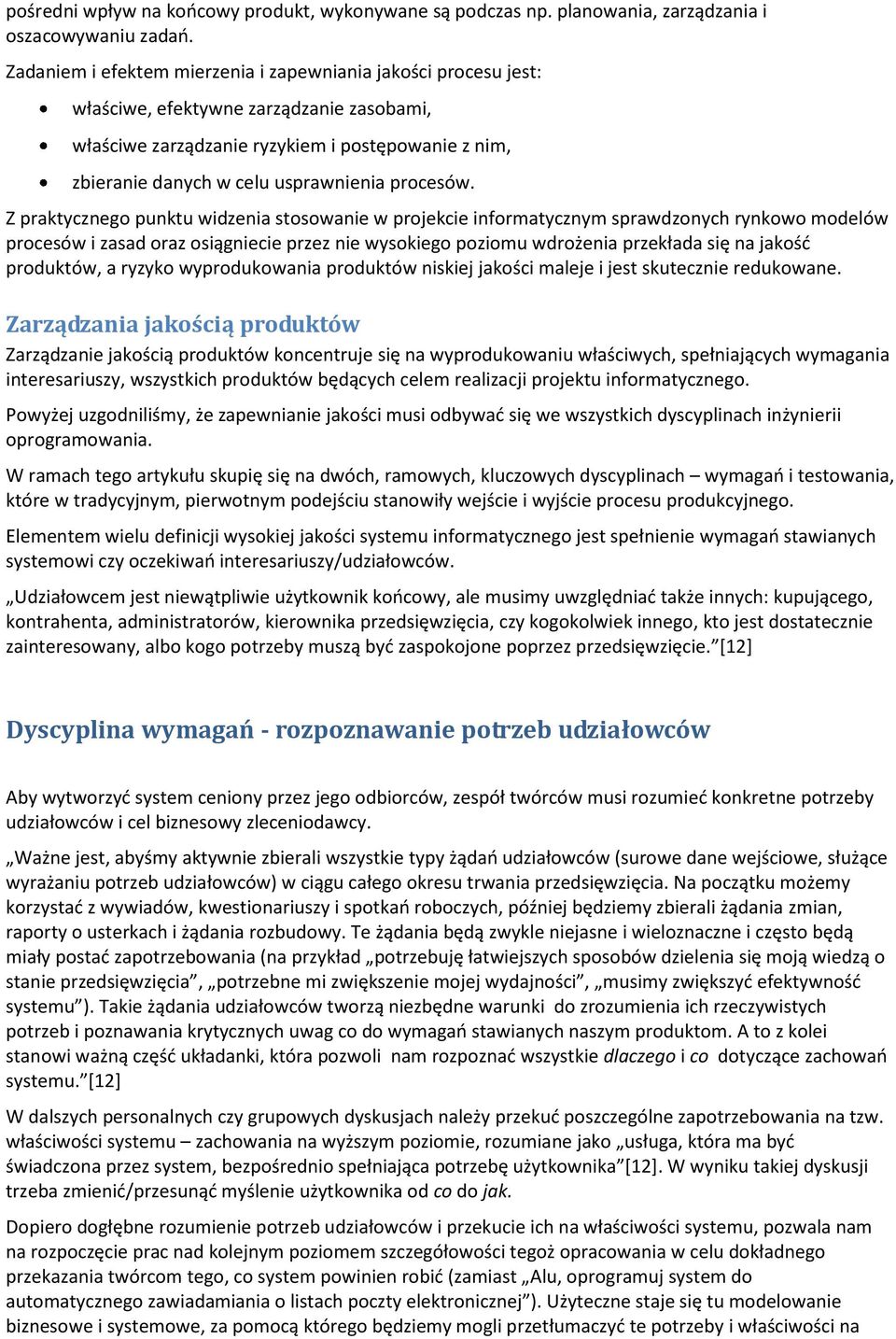 Z praktyczneg punktu widzenia stswanie w prjekcie infrmatycznym sprawdznych rynkw mdelów prcesów i zasad raz siągniecie przez nie wyskieg pzimu wdrżenia przekłada się na jakśd prduktów, a ryzyk