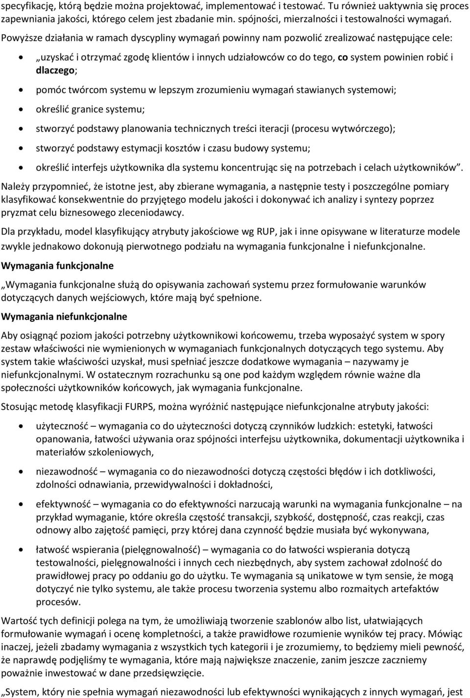 systemu w lepszym zrzumieniu wymaga stawianych systemwi; kreślid granice systemu; stwrzyd pdstawy planwania technicznych treści iteracji (prcesu wytwórczeg); stwrzyd pdstawy estymacji ksztów i czasu