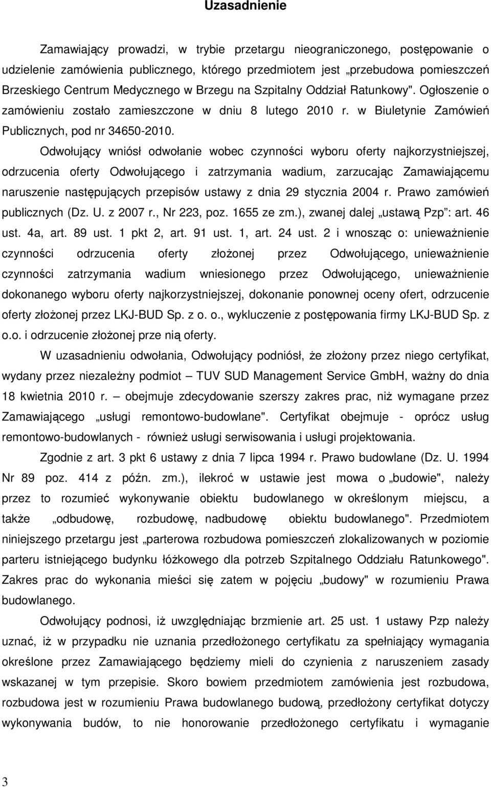 Odwołujący wniósł odwołanie wobec czynności wyboru oferty najkorzystniejszej, odrzucenia oferty Odwołującego i zatrzymania wadium, zarzucając Zamawiającemu naruszenie następujących przepisów ustawy z