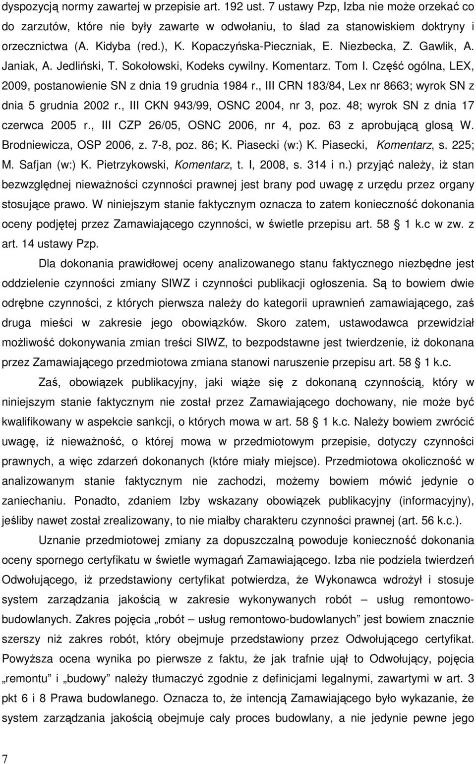 Część ogólna, LEX, 2009, postanowienie SN z dnia 19 grudnia 1984 r., III CRN 183/84, Lex nr 8663; wyrok SN z dnia 5 grudnia 2002 r., III CKN 943/99, OSNC 2004, nr 3, poz.