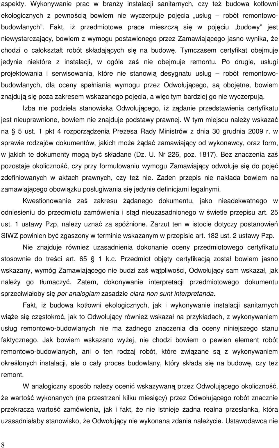 budowę. Tymczasem certyfikat obejmuje jedynie niektóre z instalacji, w ogóle zaś nie obejmuje remontu.