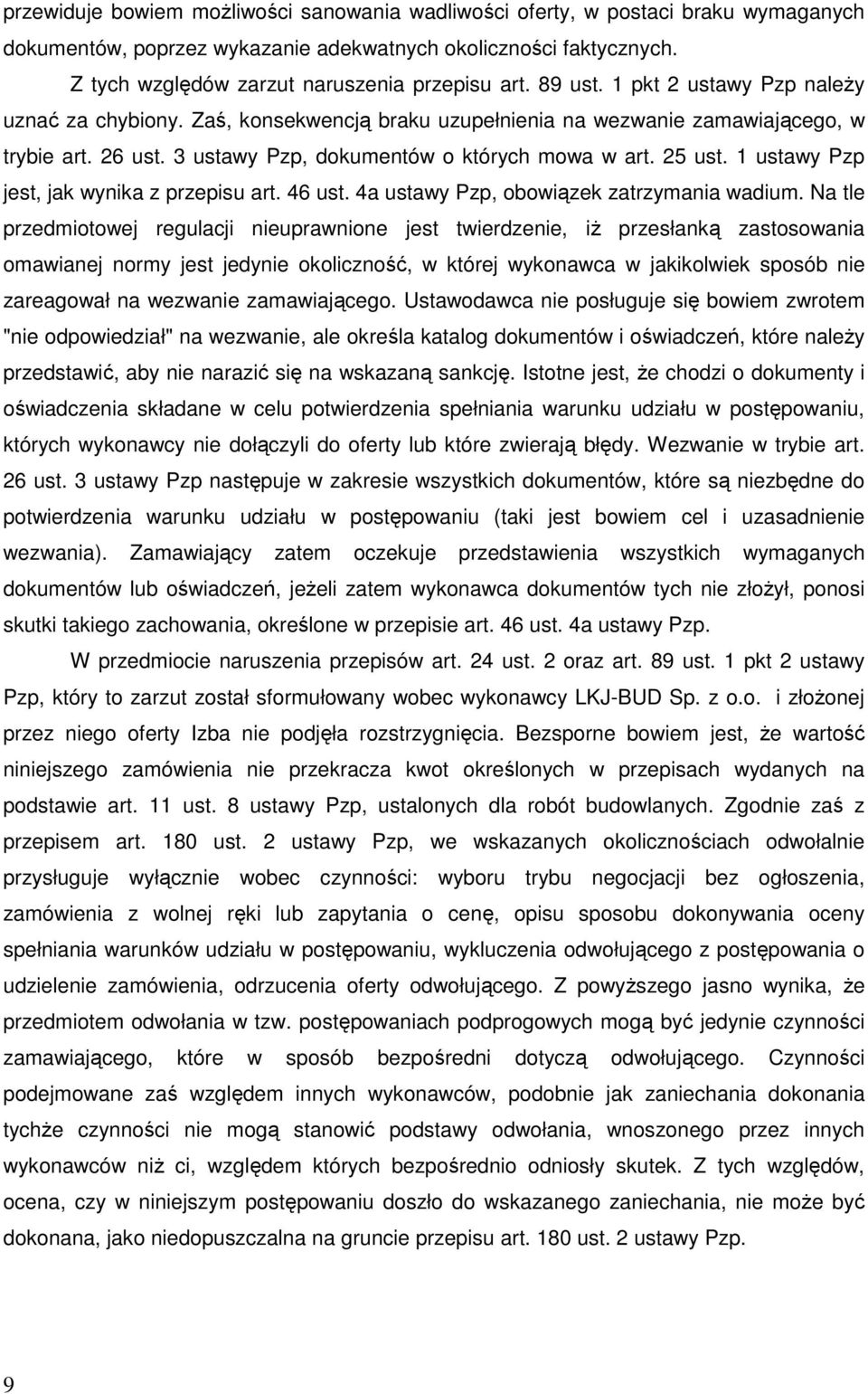 1 ustawy Pzp jest, jak wynika z przepisu art. 46 ust. 4a ustawy Pzp, obowiązek zatrzymania wadium.