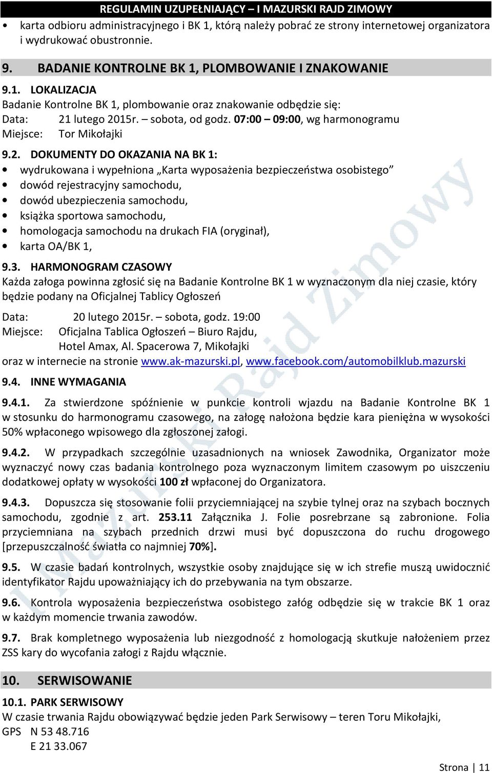 DOKUMENTY DO OKAZANIA NA BK 1: wydrukowana i wypełniona Karta wyposażenia bezpieczeństwa osobistego dowód rejestracyjny samochodu, dowód ubezpieczenia samochodu, książka sportowa samochodu,