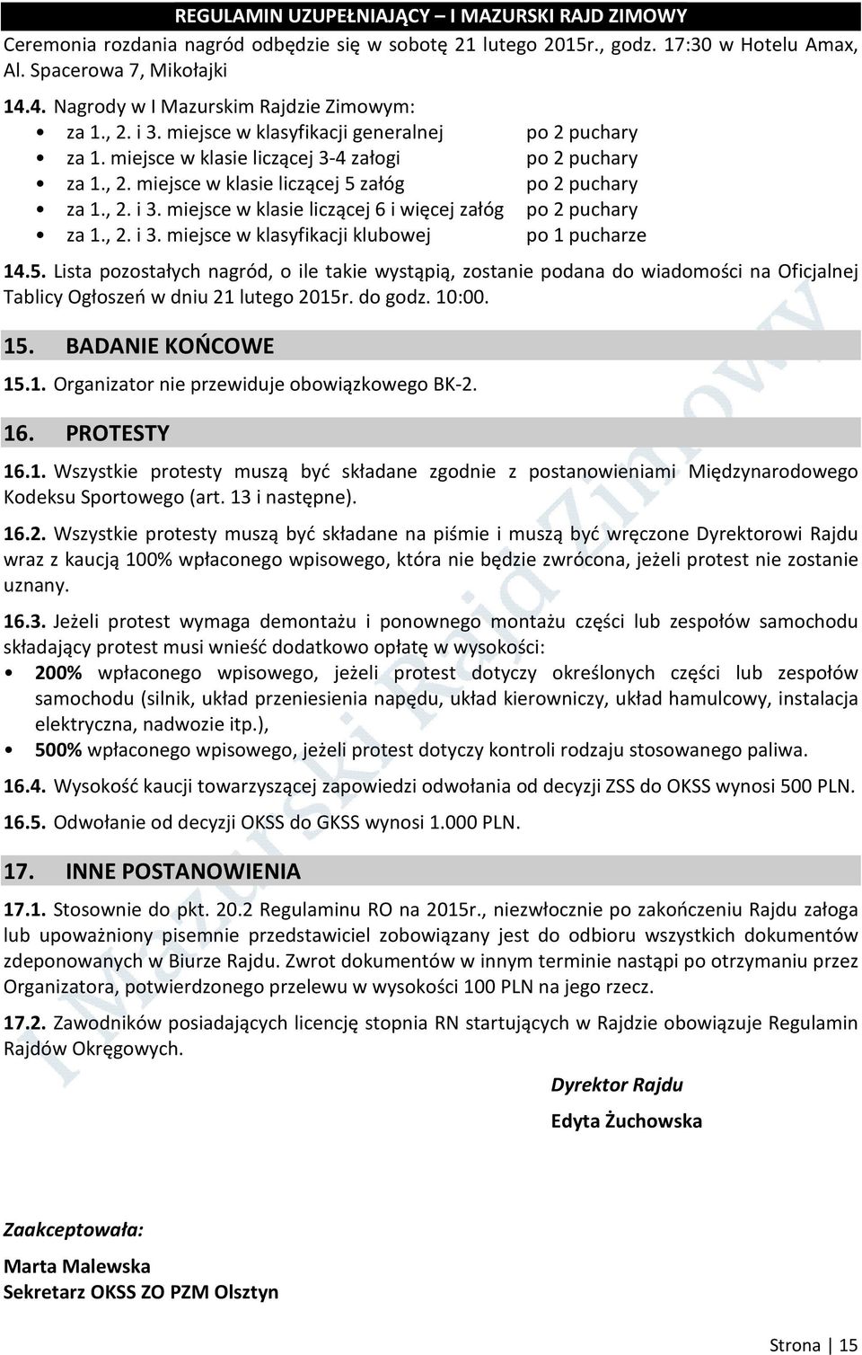 miejsce w klasie liczącej 6 i więcej załóg po 2 puchary za 1., 2. i 3. miejsce w klasyfikacji klubowej po 1 pucharze 14.5.