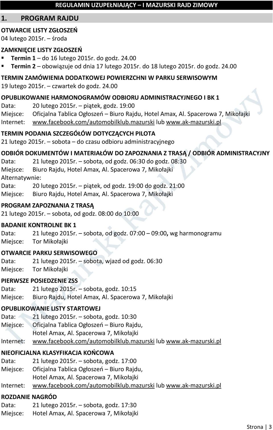 piątek, godz. 19:00 Miejsce: Oficjalna Tablica Ogłoszeń Biuro Rajdu, Hotel Amax, Al. Spacerowa 7, Mikołajki Internet: www.facebook.com/automobilklub.mazurski lub www.ak-mazurski.