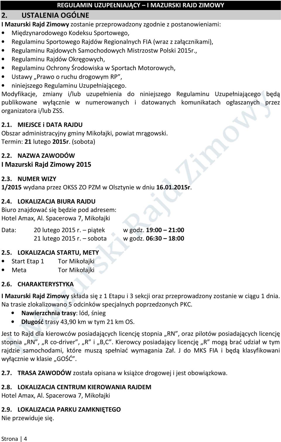 , Regulaminu Rajdów Okręgowych, Regulaminu Ochrony Środowiska w Sportach Motorowych, Ustawy Prawo o ruchu drogowym RP, niniejszego Regulaminu Uzupełniającego.