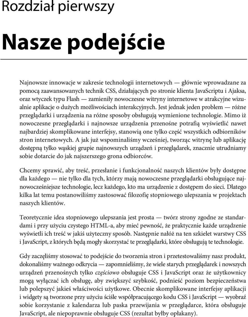 JavaScriptu i Ajaksa, oraz wtyczek typu Flash zamieniły nowoczesne witryny internetowe w atrakcyjne wizualnie aplikacje o dużych możliwościach interakcyjnych.