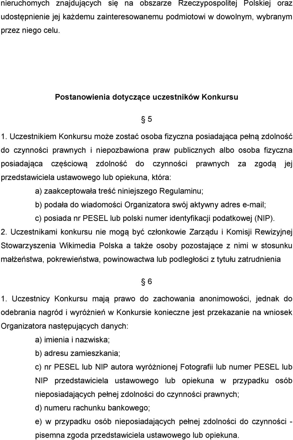 Uczestnikiem Konkursu może zostać osoba fizyczna posiadająca pełną zdolność do czynności prawnych i niepozbawiona praw publicznych albo osoba fizyczna posiadająca częściową zdolność do czynności