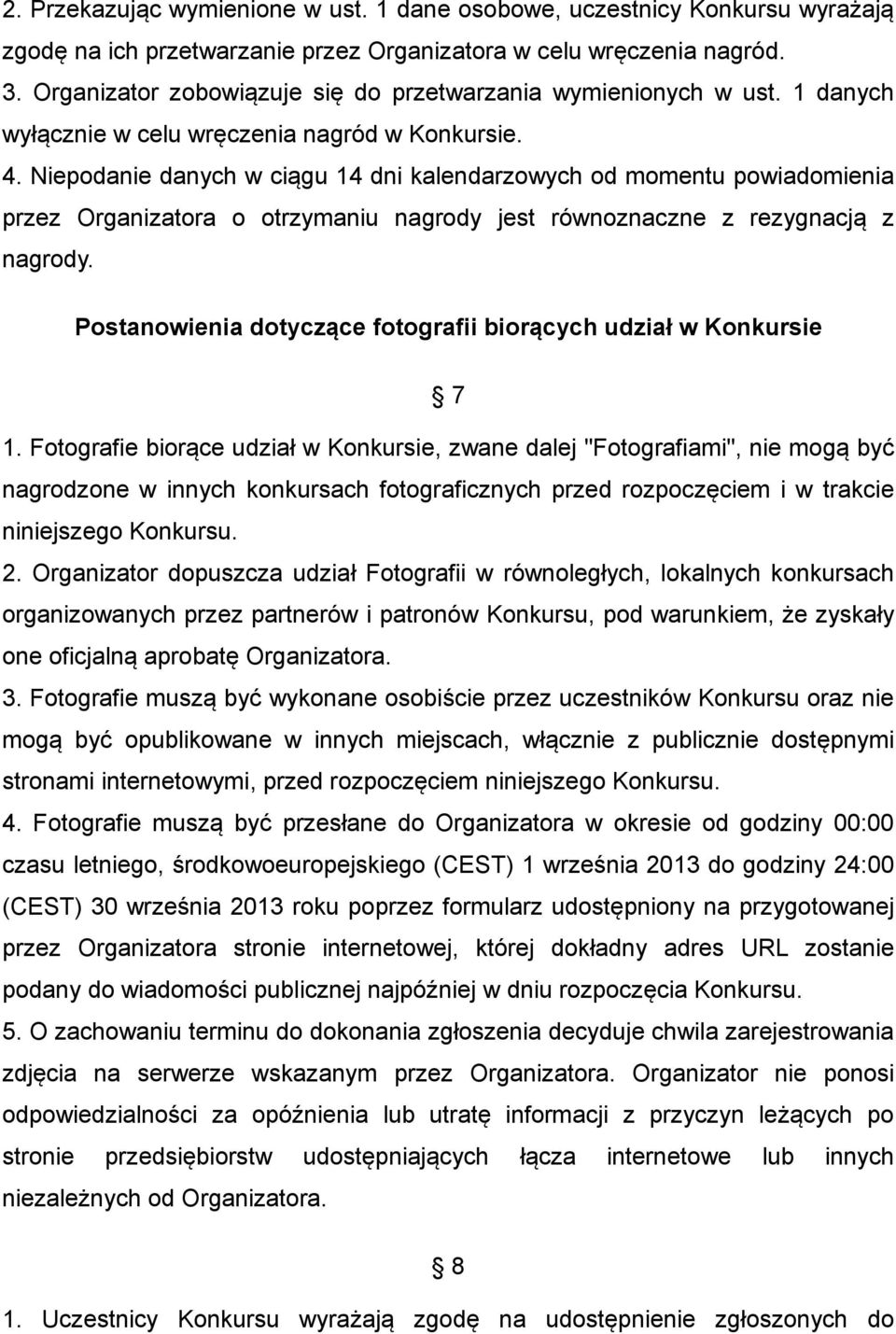 Niepodanie danych w ciągu 14 dni kalendarzowych od momentu powiadomienia przez Organizatora o otrzymaniu nagrody jest równoznaczne z rezygnacją z nagrody.