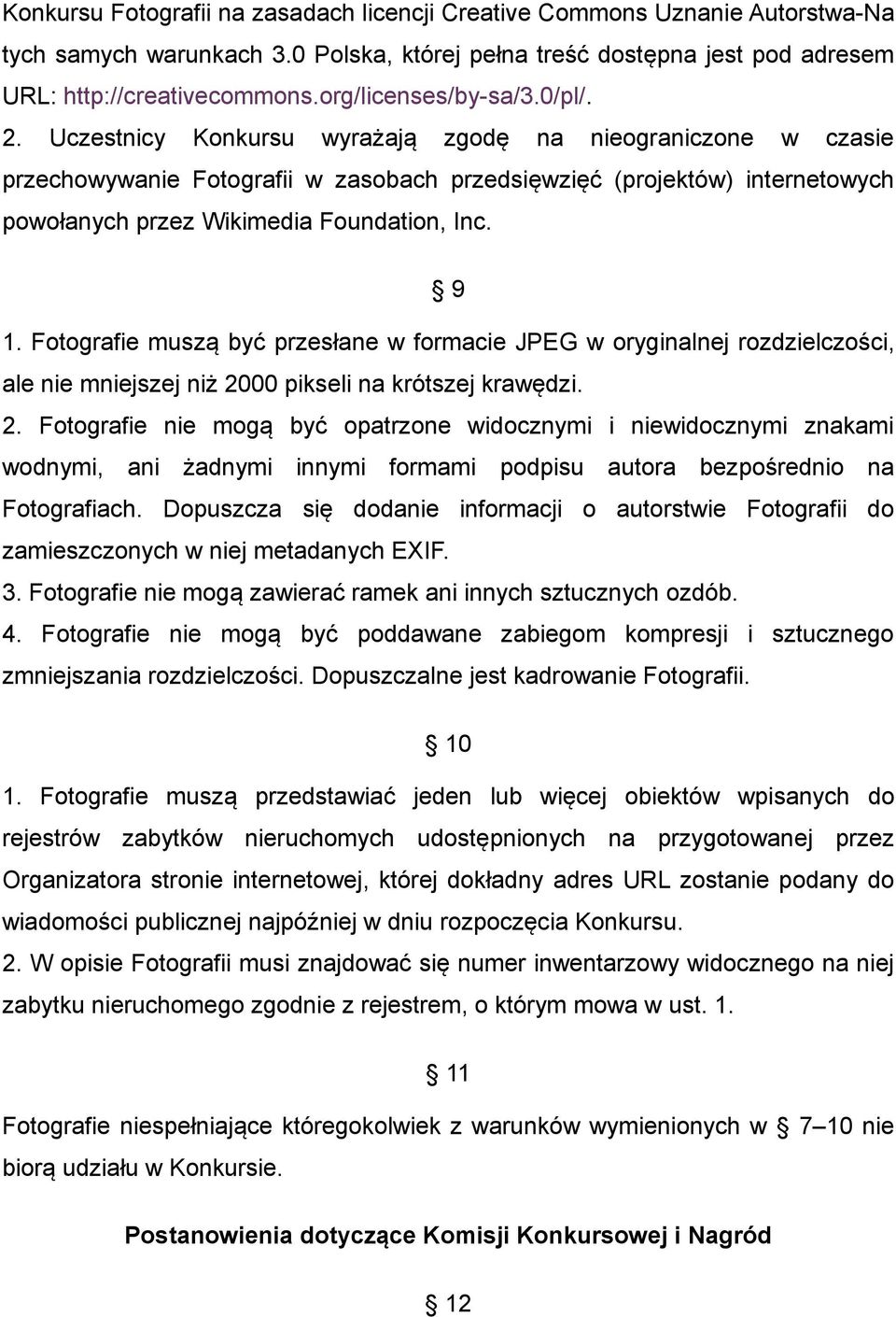 Uczestnicy Konkursu wyrażają zgodę na nieograniczone w czasie przechowywanie Fotografii w zasobach przedsięwzięć (projektów) internetowych powołanych przez Wikimedia Foundation, Inc. 9 1.