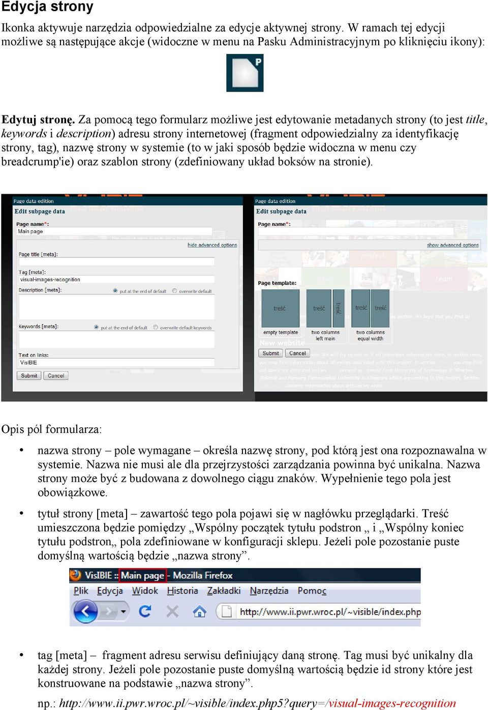 Za pomocą tego formularz możliwe jest edytowanie metadanych strony (to jest title, keywords i description) adresu strony internetowej (fragment odpowiedzialny za identyfikację strony, tag), nazwę