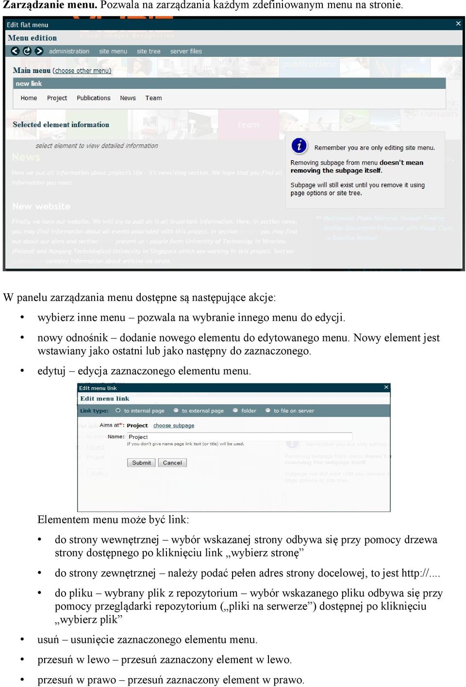 Elementem menu może być link: do strony wewnętrznej wybór wskazanej strony odbywa się przy pomocy drzewa strony dostępnego po kliknięciu link wybierz stronę do strony zewnętrznej należy podać pełen